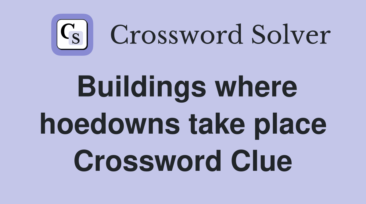 Buildings where hoedowns take place Crossword Clue