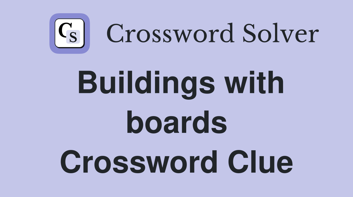 Buildings with boards Crossword Clue