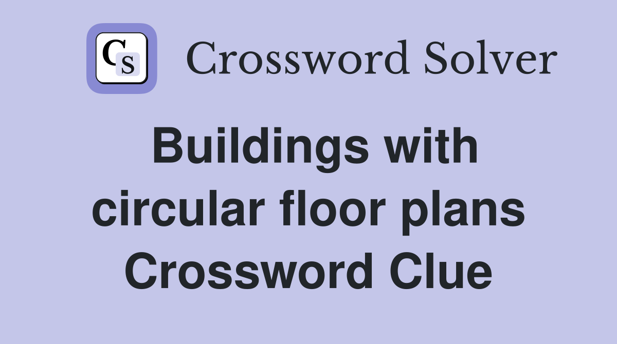 Buildings with circular floor plans Crossword Clue