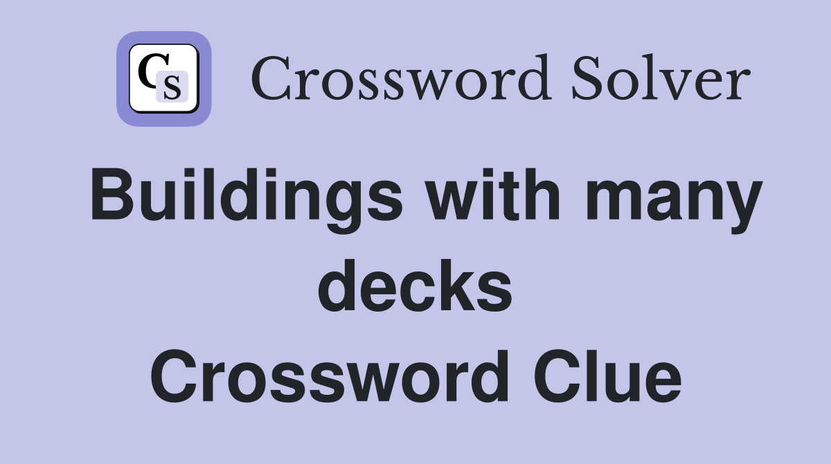 Buildings with many decks Crossword Clue