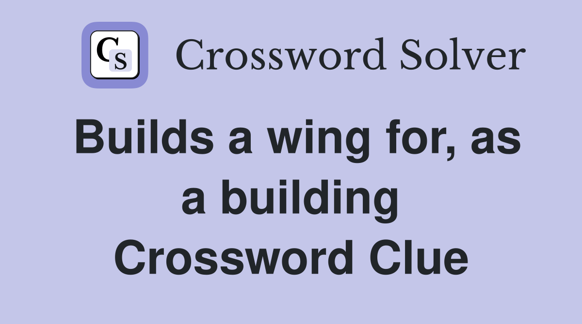 Builds a wing for, as a building Crossword Clue