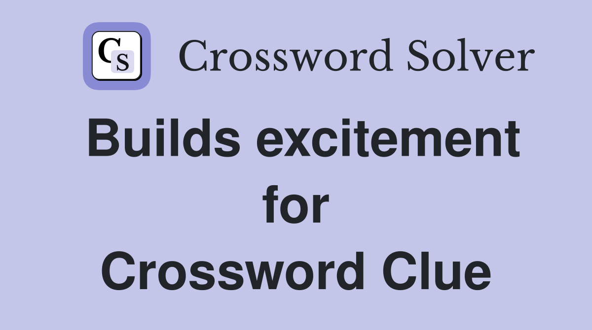 Builds excitement for Crossword Clue