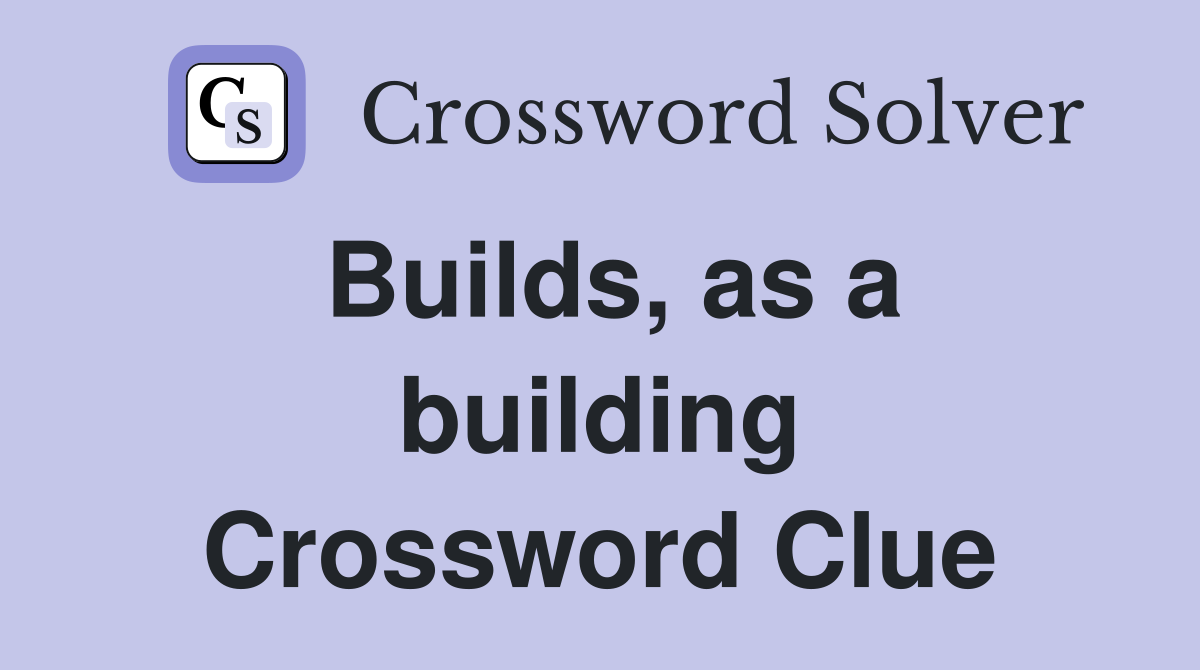 Builds, as a building Crossword Clue
