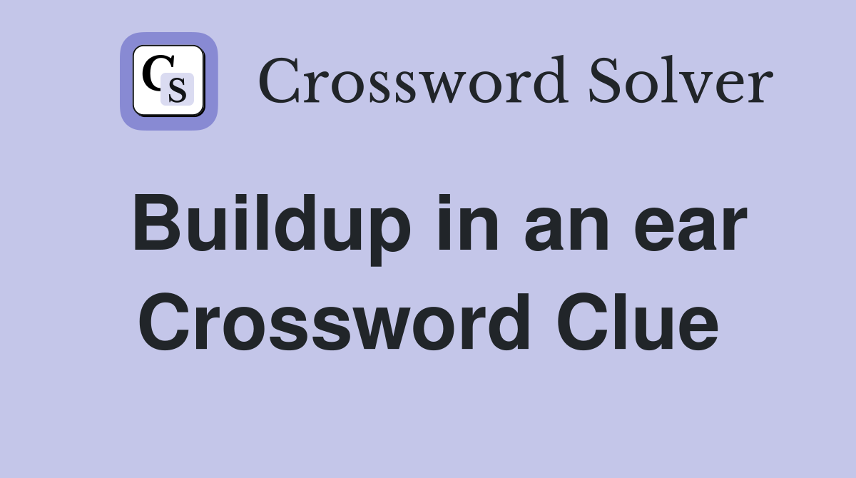 Buildup in an ear Crossword Clue