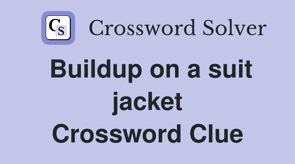 Buildup on a suit jacket Crossword Clue