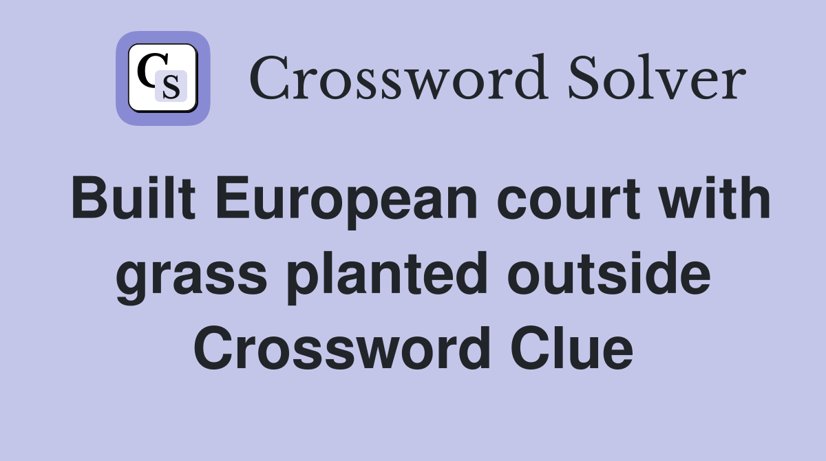 Built European court with grass planted outside Crossword Clue