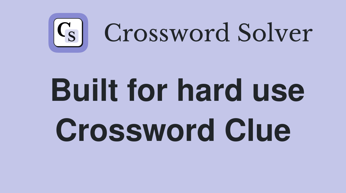Built for hard use Crossword Clue