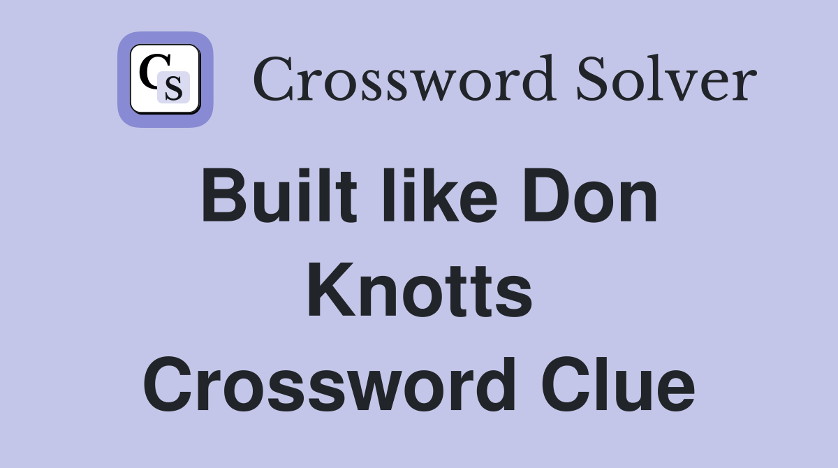 Built like Don Knotts Crossword Clue