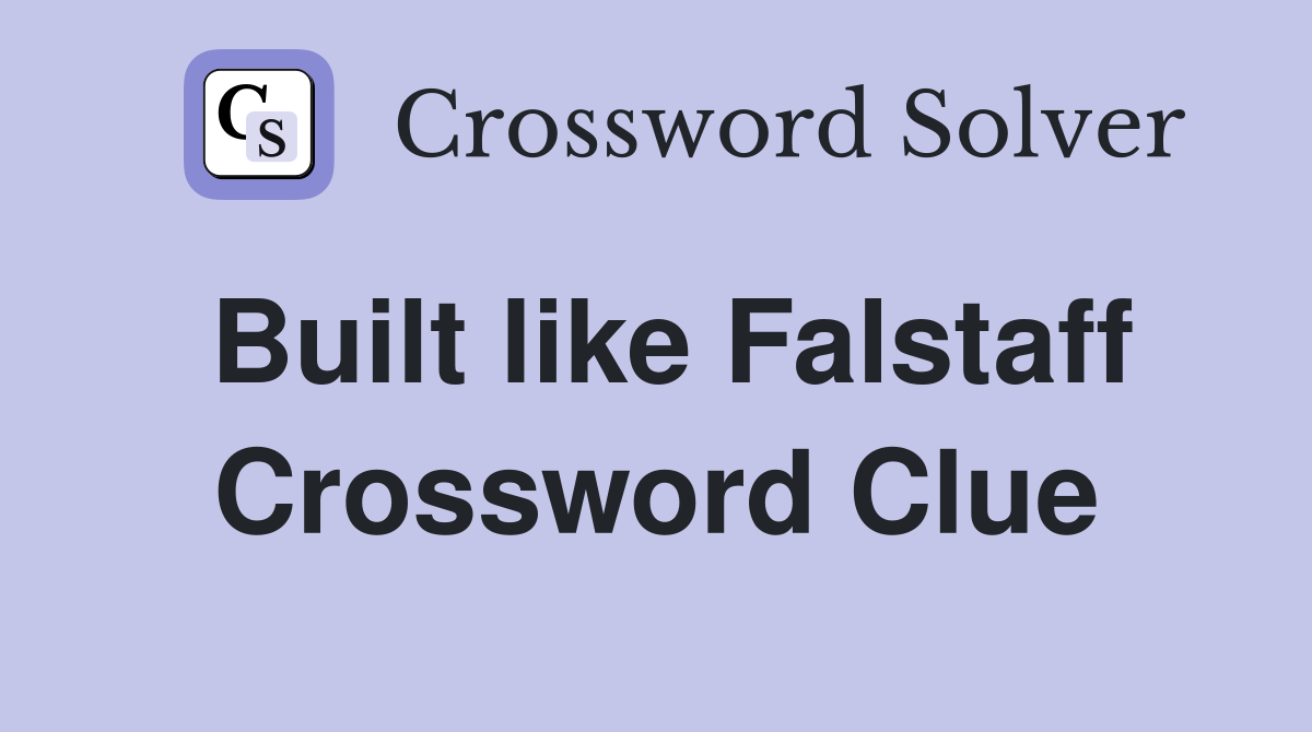 Built like Falstaff Crossword Clue