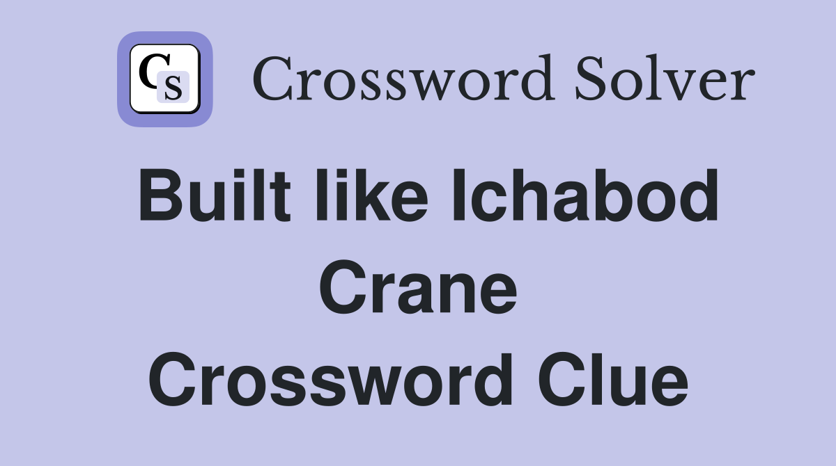 Built like Ichabod Crane Crossword Clue