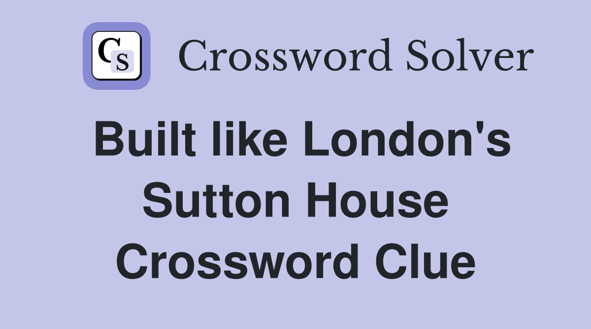 Built like London's Sutton House Crossword Clue