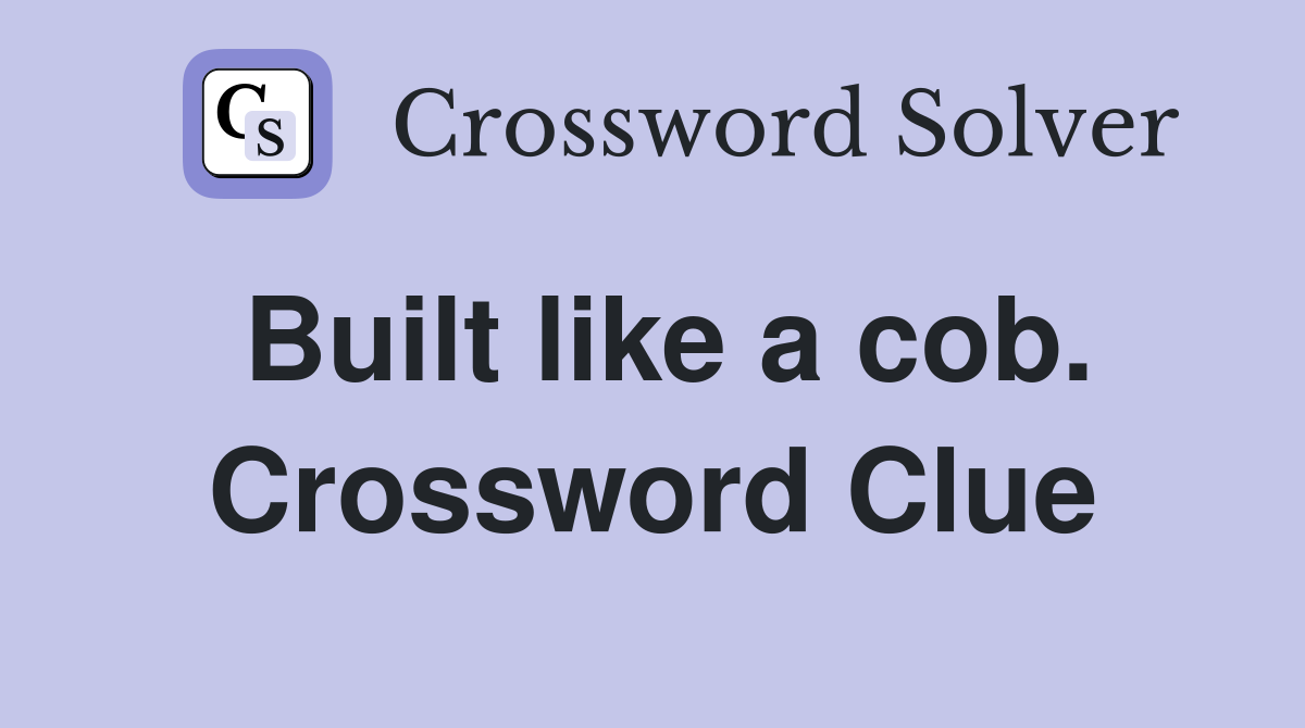 Built like a cob. Crossword Clue