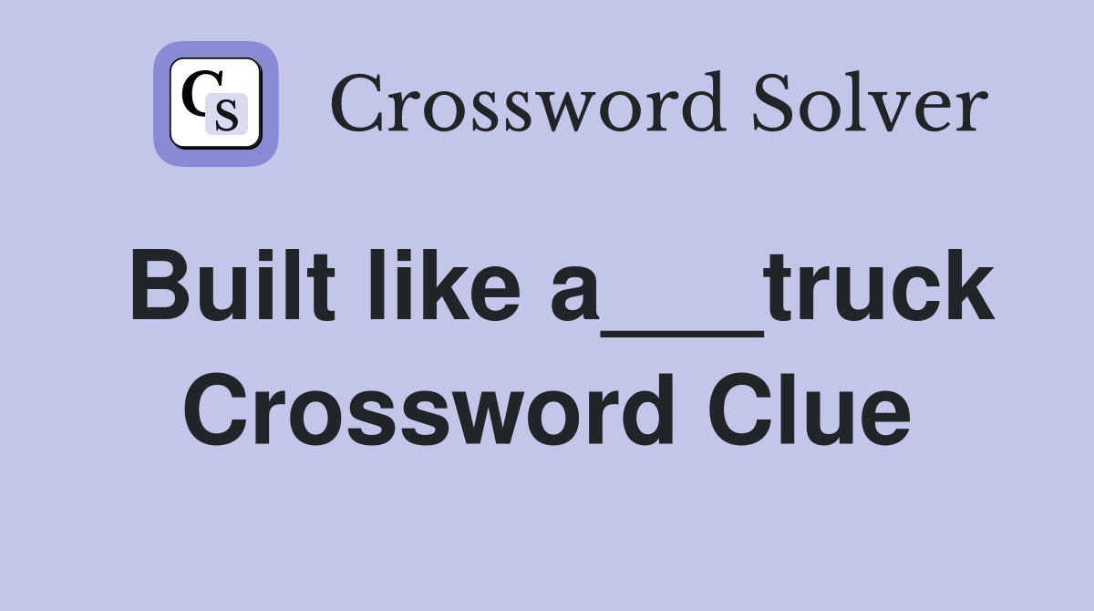 Built like a___truck Crossword Clue