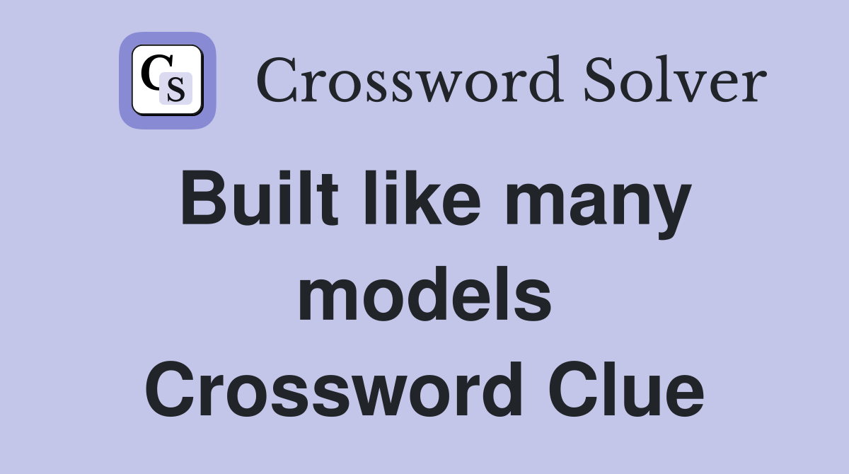 Built like many models Crossword Clue