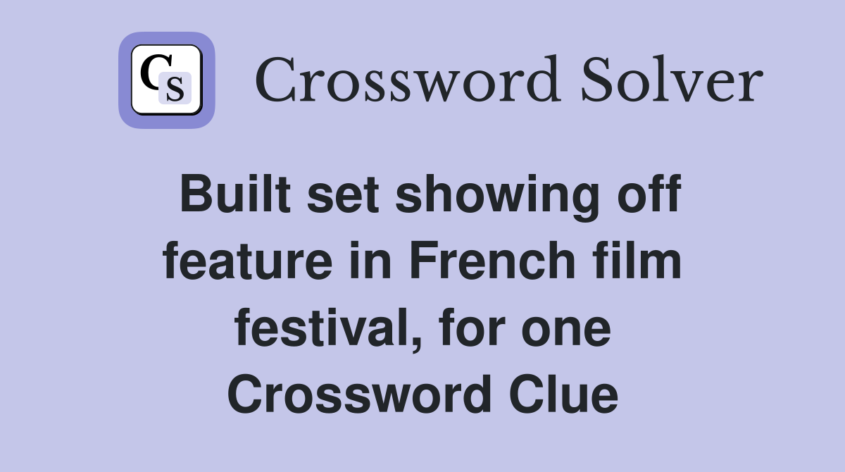 Built set showing off feature in French film festival, for one Crossword Clue