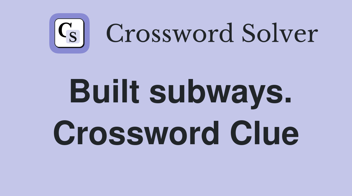 Built subways. Crossword Clue