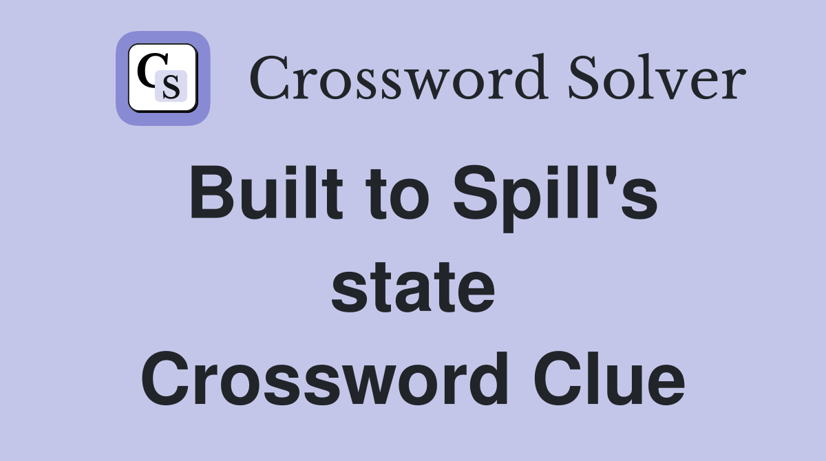 Built to Spill's state Crossword Clue