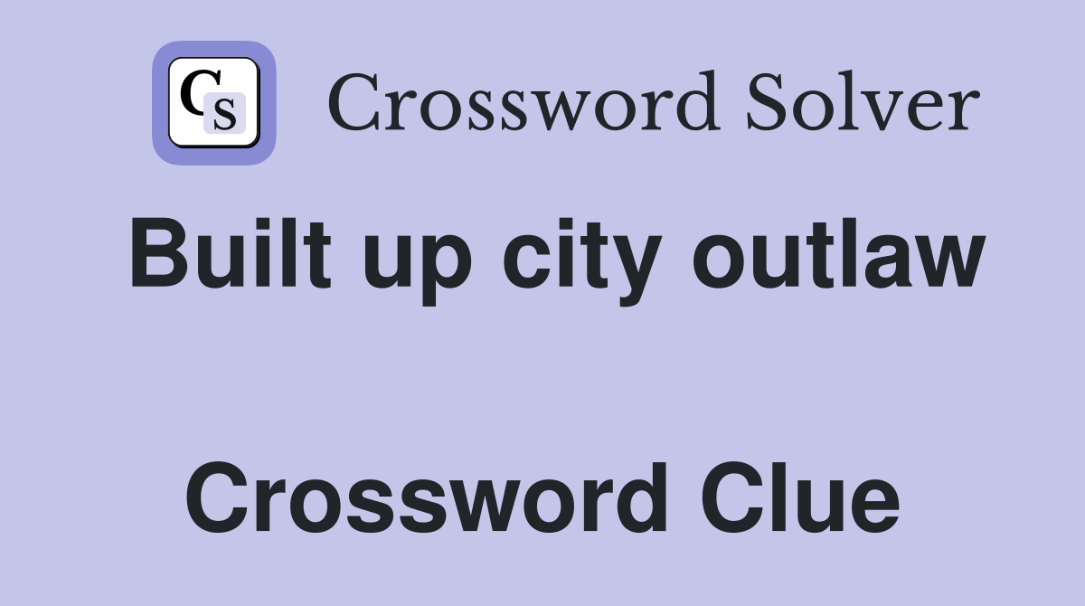 Built up city outlaw  Crossword Clue