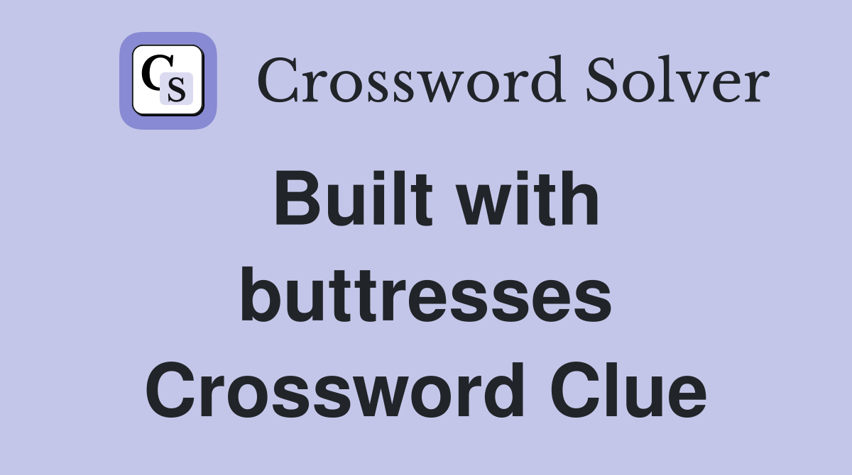 Built with buttresses Crossword Clue