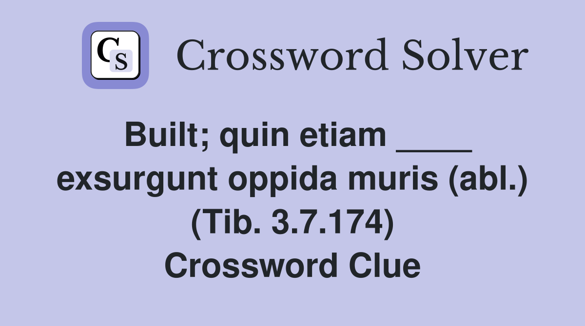 Built; quin etiam ____ exsurgunt oppida muris (abl.) (Tib. 3.7.174) Crossword Clue