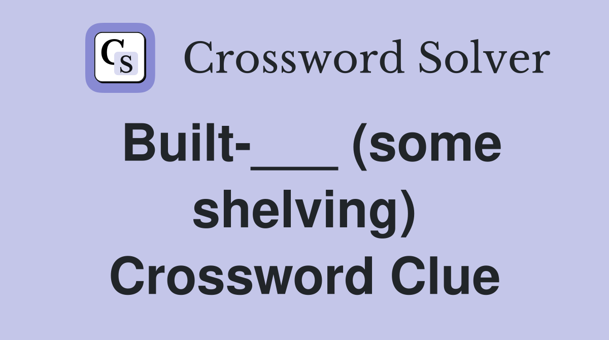 Built-___ (some shelving) Crossword Clue