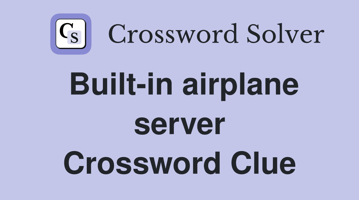 Built-in airplane server Crossword Clue