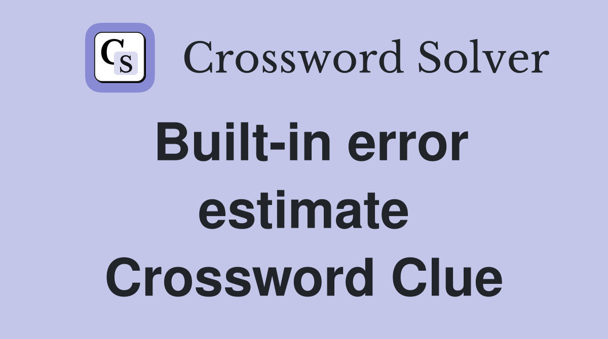 Built-in error estimate Crossword Clue