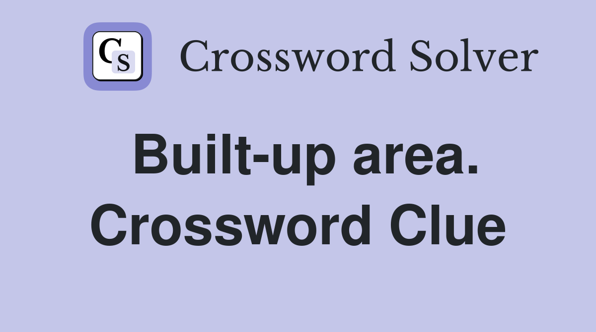 Built-up area. Crossword Clue