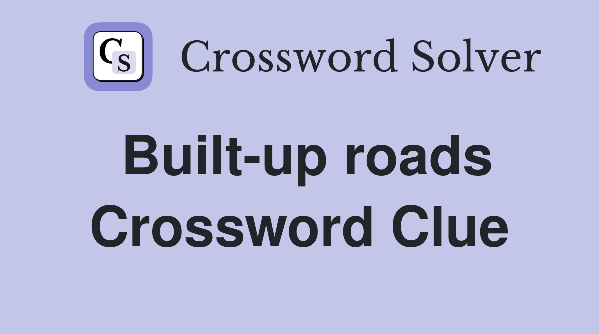 Built-up roads Crossword Clue