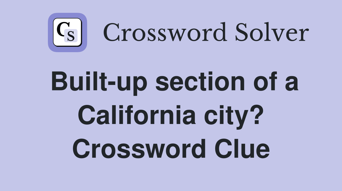 Built-up section of a California city? Crossword Clue