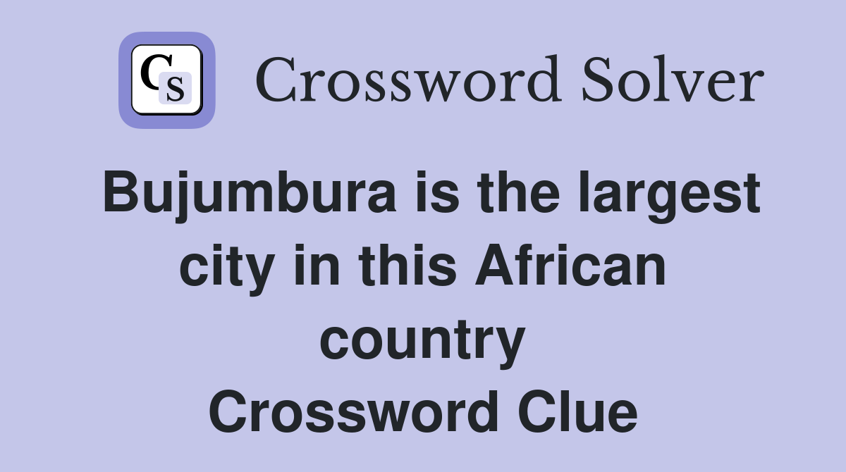 Bujumbura is the largest city in this African country Crossword Clue
