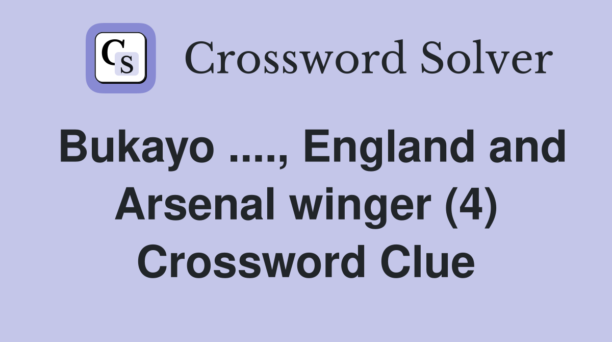 Bukayo ...., England and Arsenal winger (4) Crossword Clue