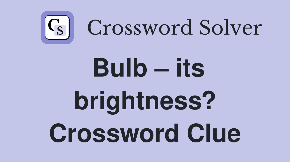 Bulb – its brightness? Crossword Clue