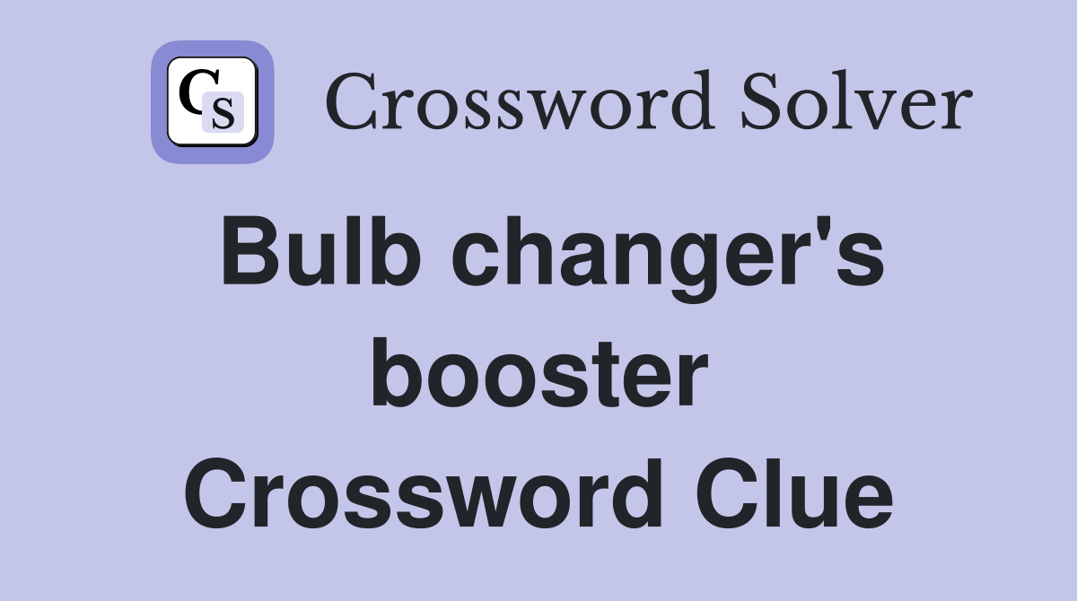 Bulb changer's booster Crossword Clue
