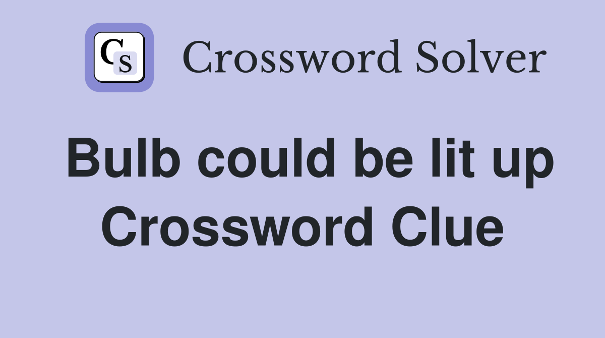 Bulb could be lit up Crossword Clue