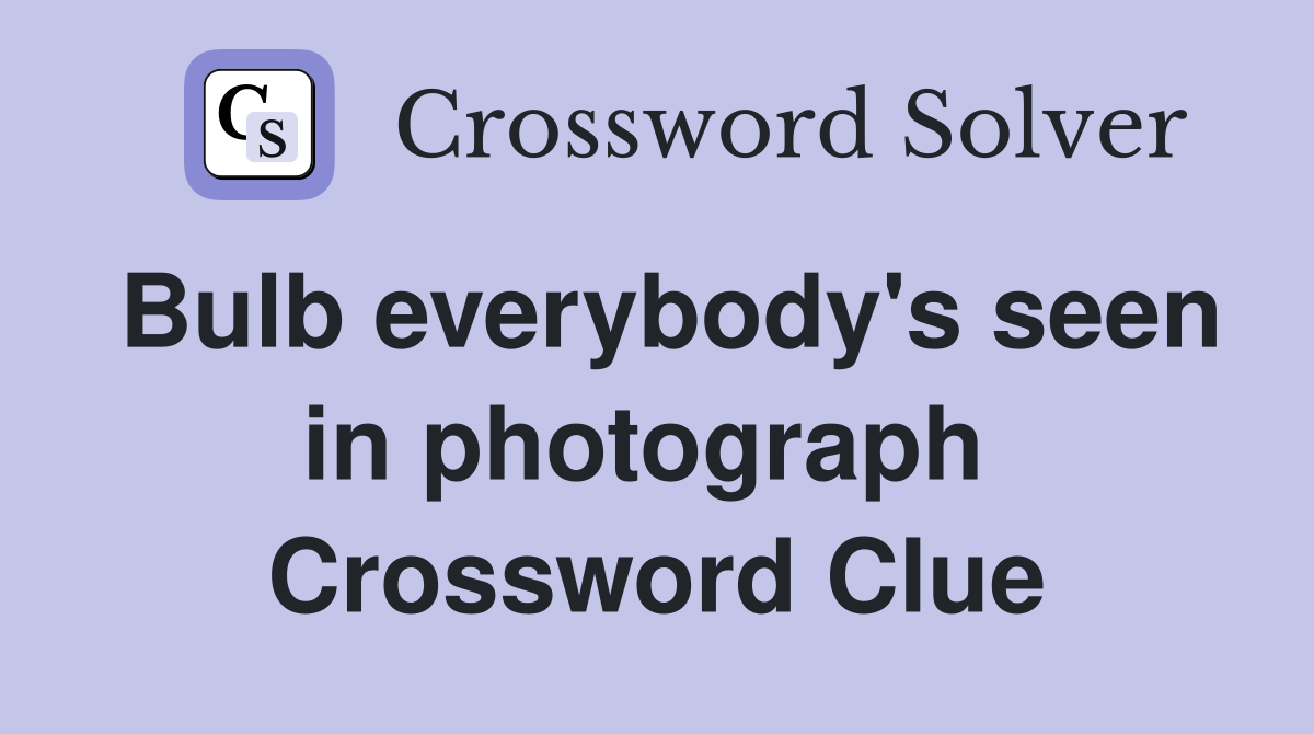 Bulb everybody's seen in photograph  Crossword Clue