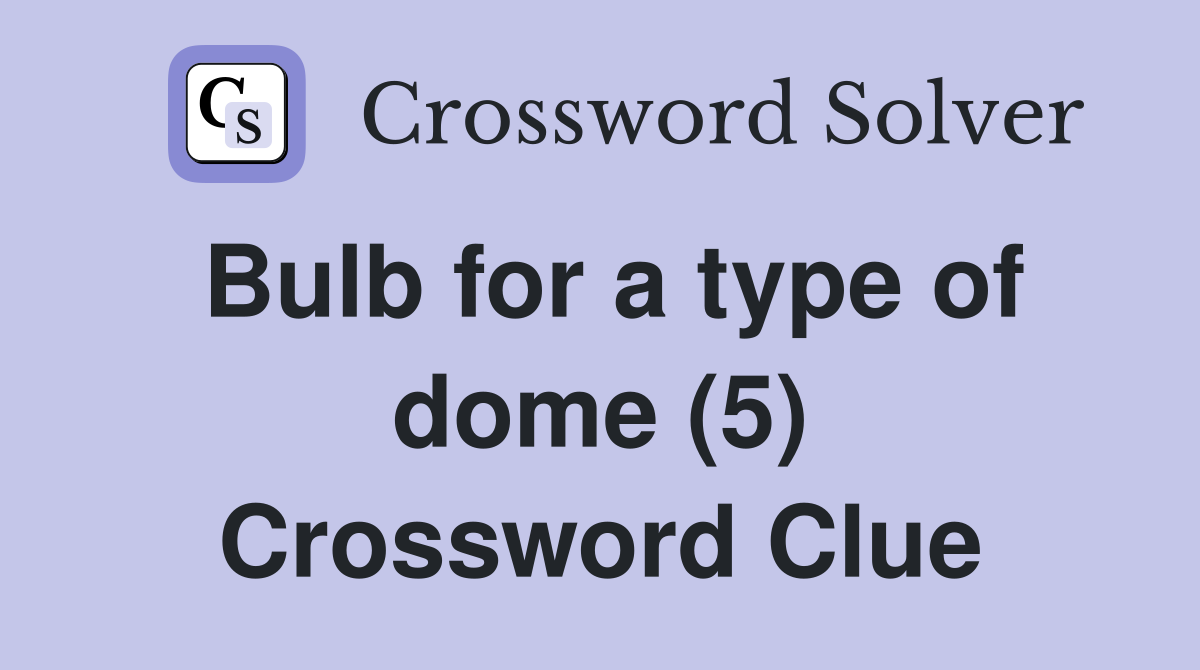 Bulb for a type of dome (5) Crossword Clue