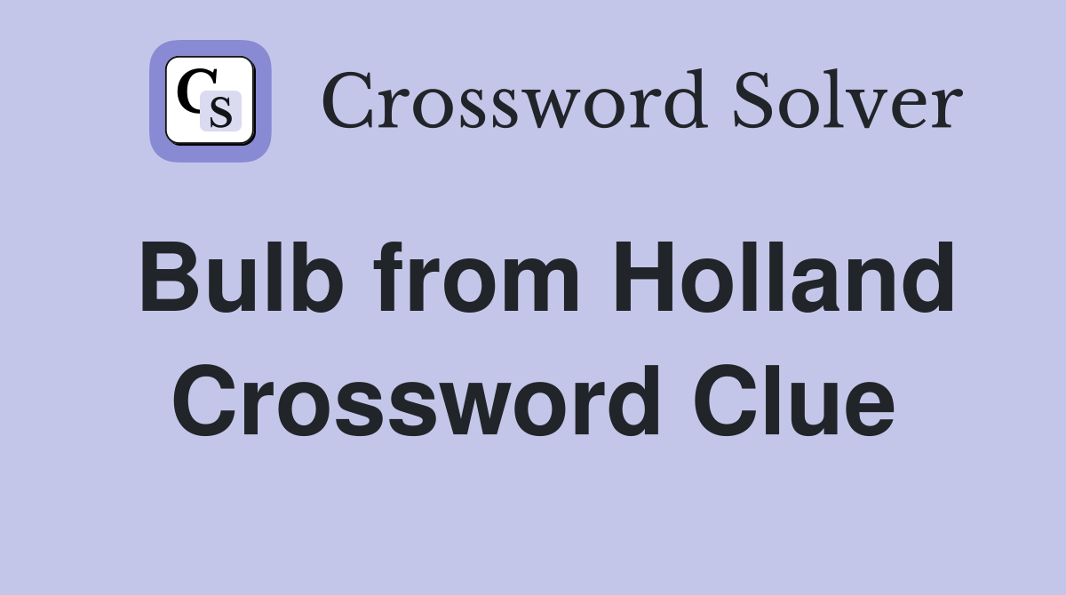 Bulb from Holland Crossword Clue