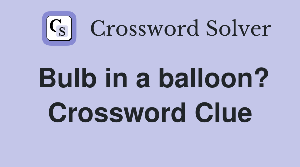 Bulb in a balloon? Crossword Clue