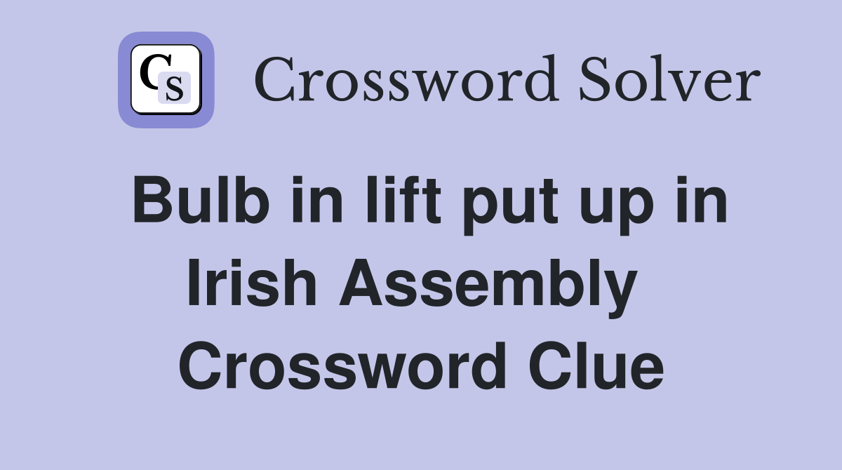 Bulb in lift put up in Irish Assembly  Crossword Clue