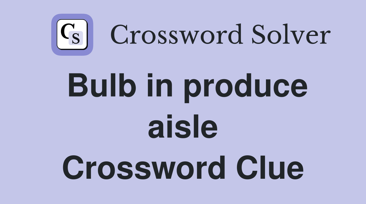 Bulb in produce aisle Crossword Clue