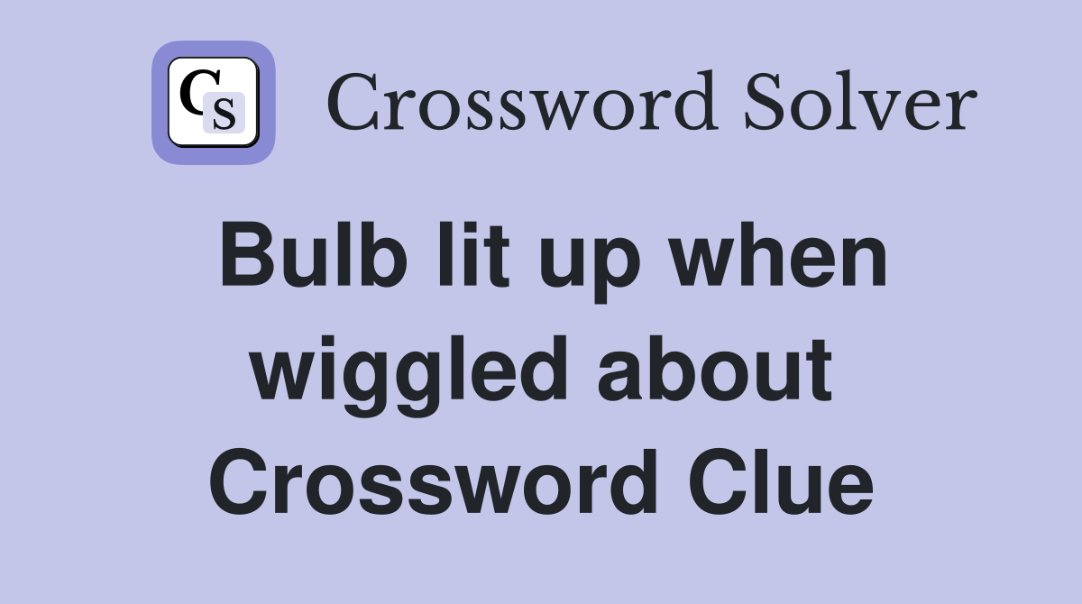 Bulb lit up when wiggled about Crossword Clue
