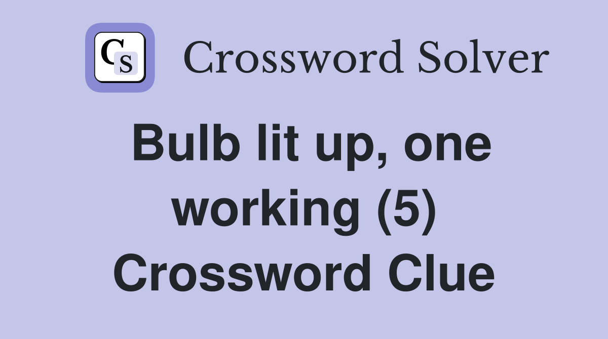 Bulb lit up, one working (5) Crossword Clue