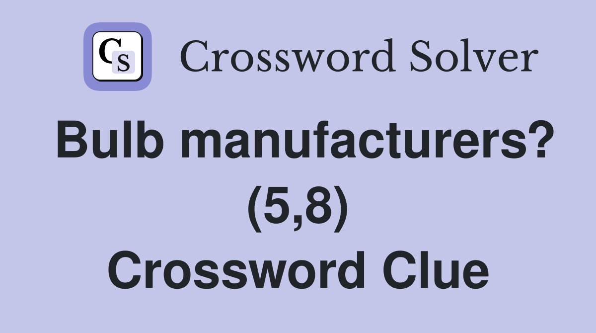 Bulb manufacturers? (5,8) Crossword Clue