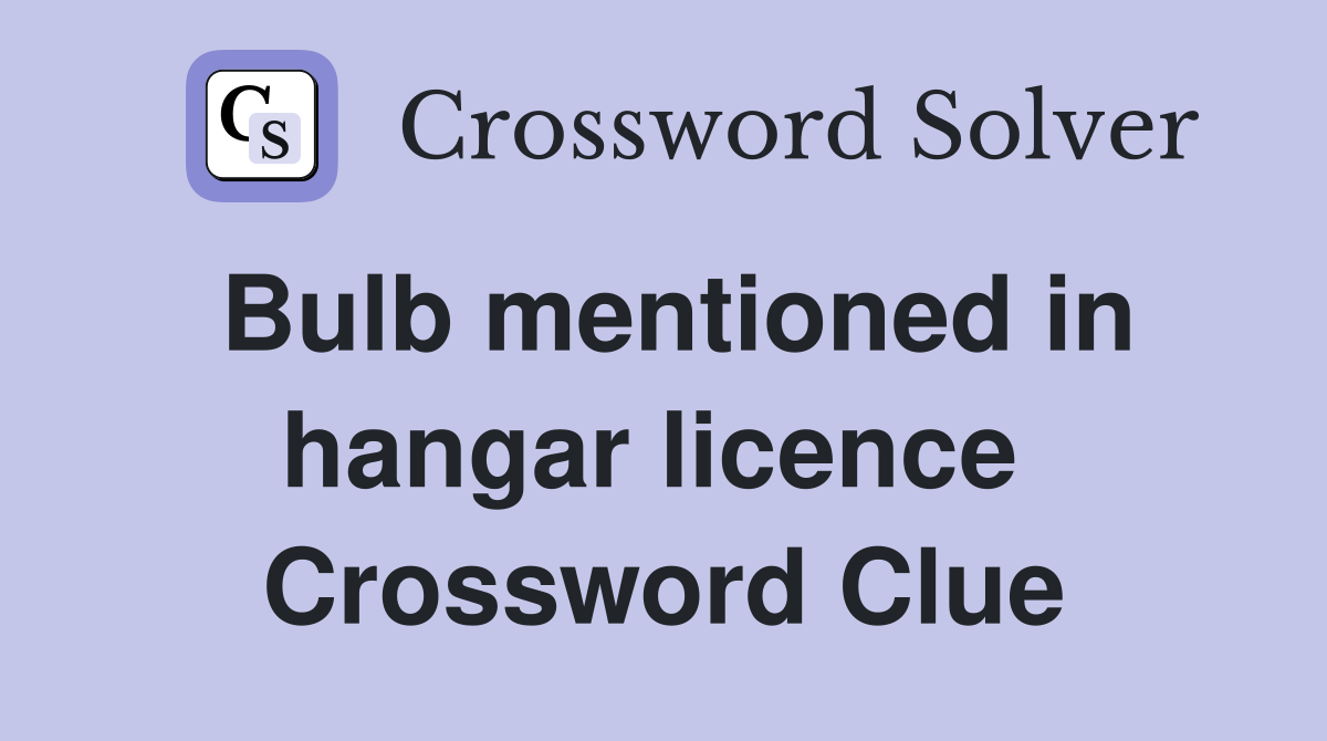 Bulb mentioned in hangar licence  Crossword Clue