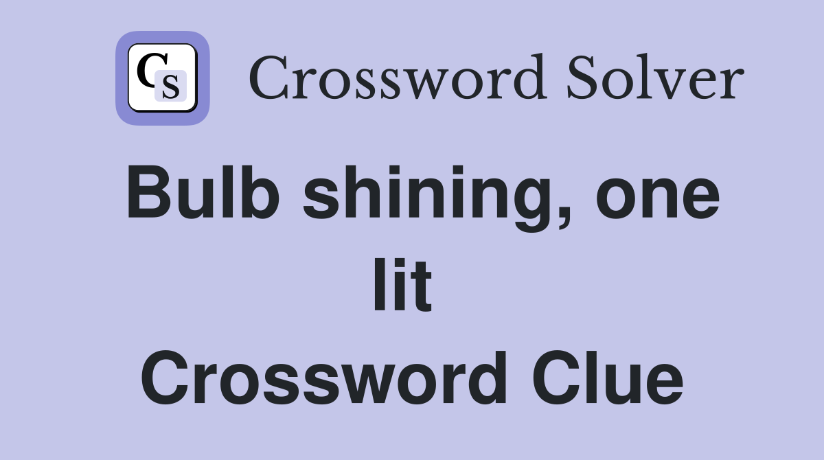 Bulb shining, one lit  Crossword Clue