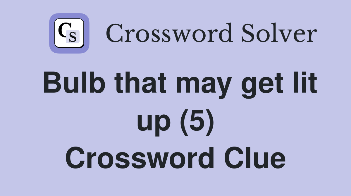 Bulb that may get lit up (5) Crossword Clue