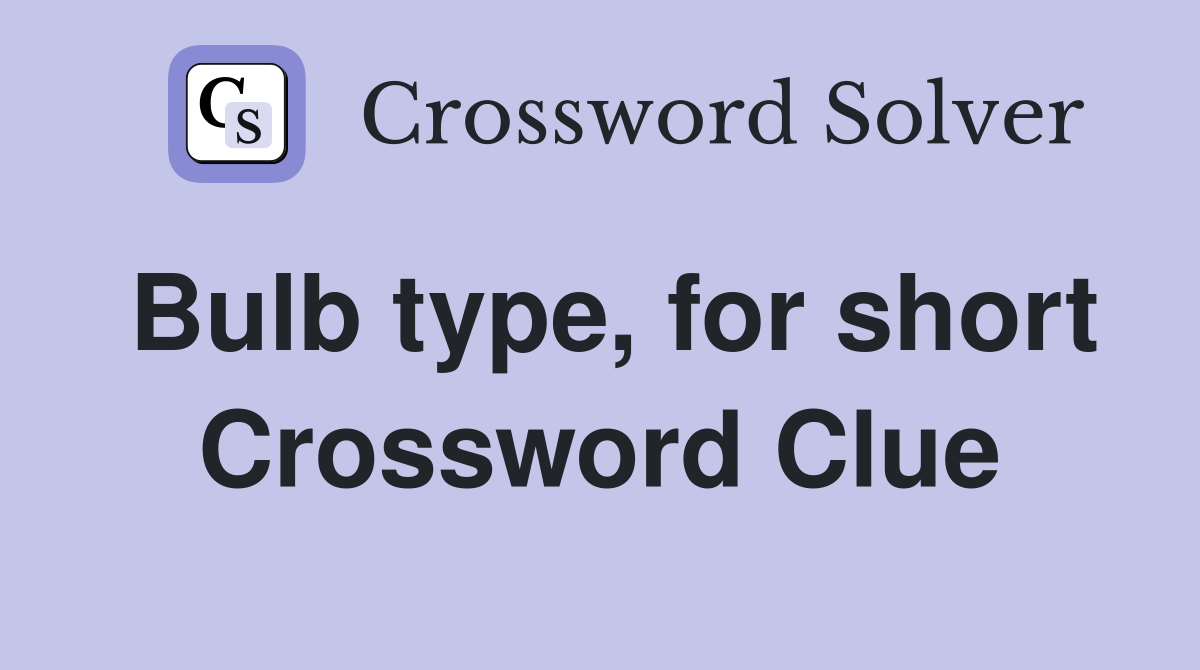 Bulb type, for short Crossword Clue