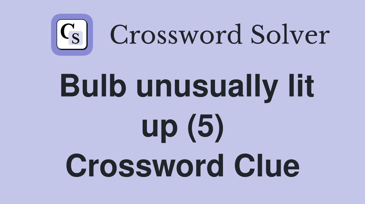 Bulb unusually lit up (5) Crossword Clue
