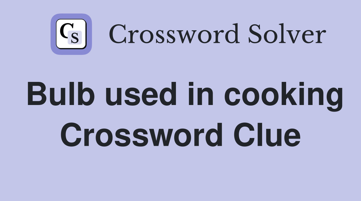 Bulb used in cooking Crossword Clue